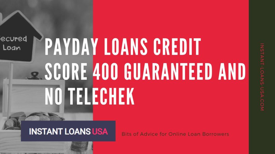 Payday Loans Credit Score 400 Guaranteed and No Telechek