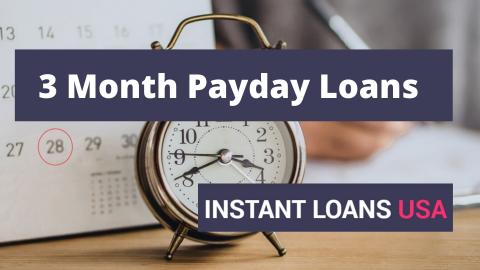 Get Instant Cash Advance with 3 Month Payday Loans