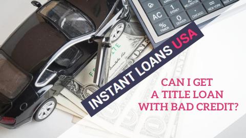 How to Get a Title Loan with Bad Credit
